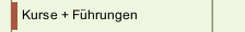 Kurse + F&uuml;hrungen